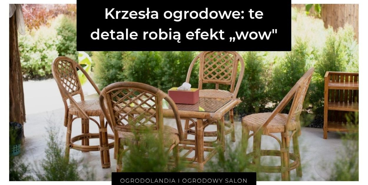 Krzesła ogrodowe: te detale robią efekt „wow” (i naprawdę mają znaczenie)